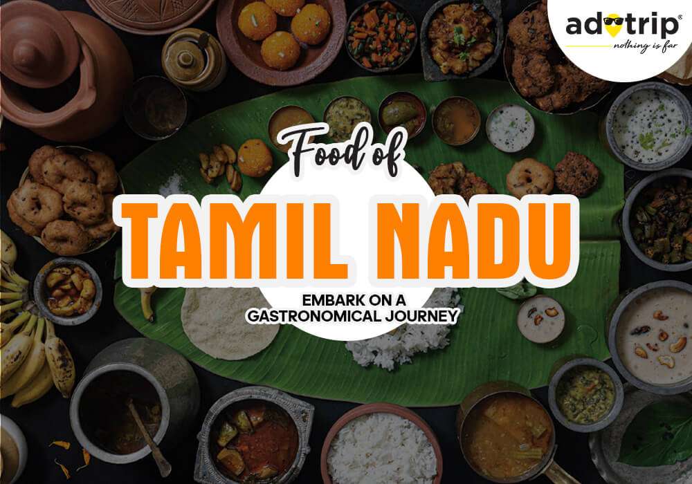 15 Famous Food Of Tamil Nadu That You Must Try In 2023